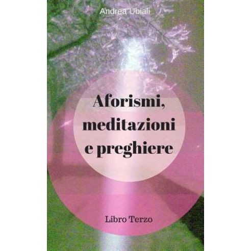 Aforismi Meditazioni E Preghiere: Libro Terzo Paperback, Createspace Independent Publishing Platform