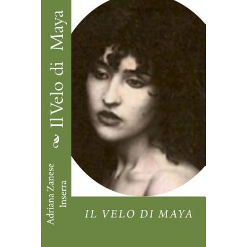 Il Velo Di Maya: Poesie D''Amore E Di Dissenso Paperback, Createspace Independent Publishing Platform