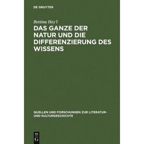 Das Ganze Der Natur Und Die Differenzierung Des Wissens: Alexander Von Humboldt ALS Schriftsteller Hardcover, Walter de Gruyter