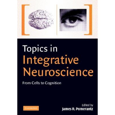 Topics in Integrative Neuroscience: From Cells to Cognition Hardcover, Cambridge University Press