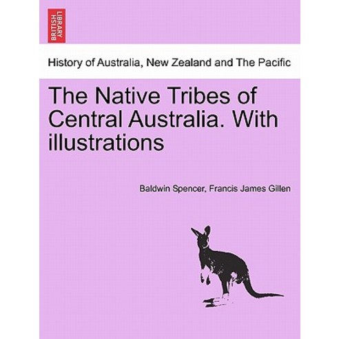 The Native Tribes of Central Australia. with Illustrations Paperback, British Library, Historical Print Editions