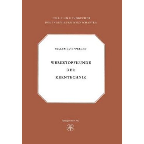 Werkstoffkunde Der Kerntechnik: Eine Einfuhrung in Die Eigenschaften Und Probleme Der Kernreaktorwerkstoffe Paperback, Birkhauser