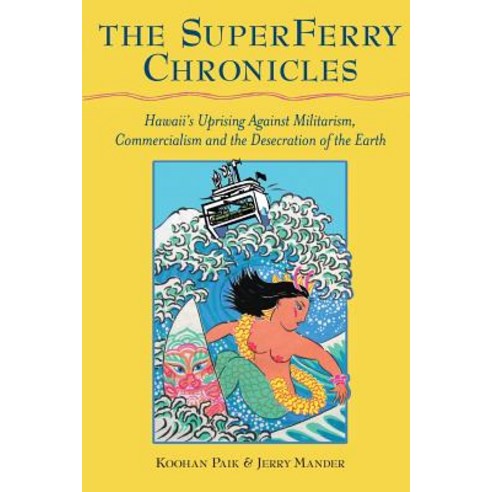 The Superferry Chronicles: Hawaii''s Uprising Against Militarism Commercialism and the Desecration of the Earth Paperback, Koa Books