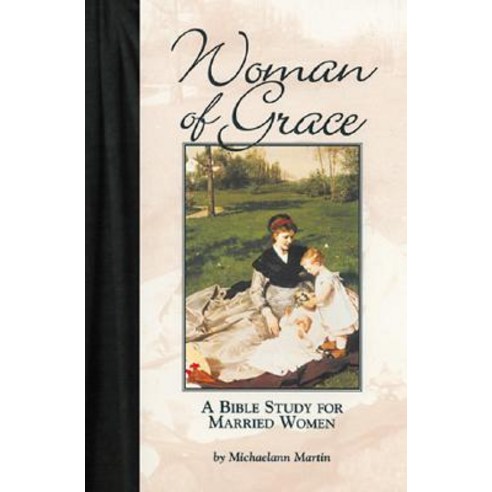 Woman of Grace: A Bible Study for Married Women Paperback, Emmaus Road Publishing