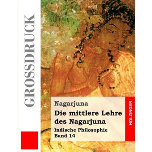 Die Mittlere Lehre Des Nagarjuna (Grodruck) Paperback, Createspace Independent Publishing Platform