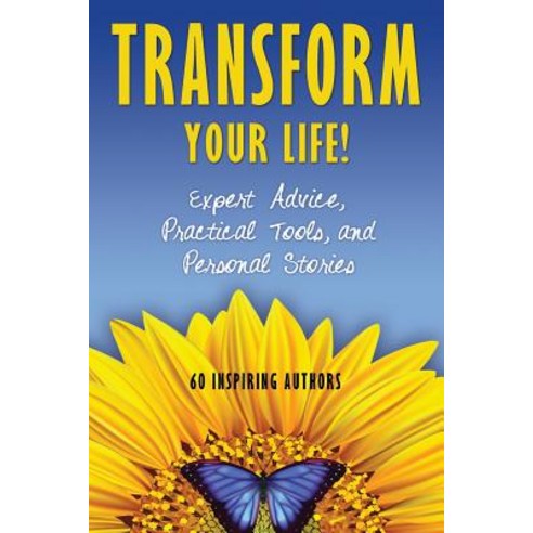 Transform Your Life: Expert Advice Practical Tools and Personal Stories Paperback, Transformation Publishing