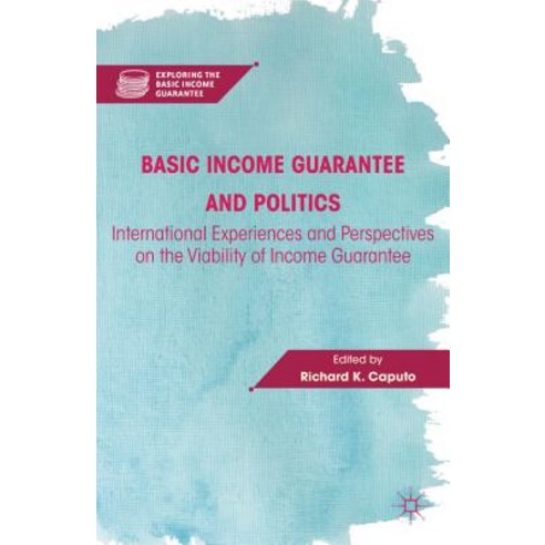 Basic Income Guarantee and Politics: International Experiences and Perspectives on the Viability of Income Guarantee Hardcover, Palgrave MacMillan