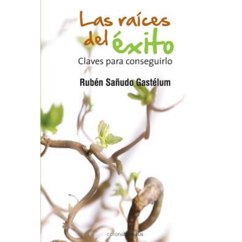 Las Raices del Exito: Claves Para Conseguirlo Paperback, Createspace Independent Publishing Platform