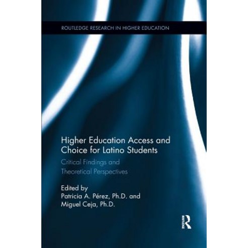 Higher Education Access and Choice for Latino Students: Critical Findings and Theoretical Perspectives Paperback, Routledge