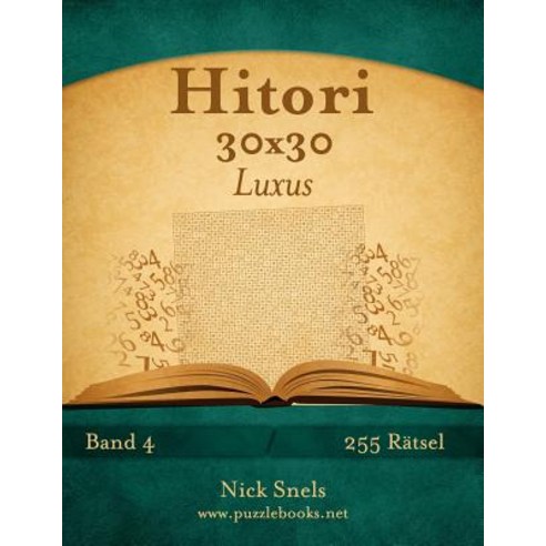 Hitori 30x30 Luxus - Band 4 - 255 Ratsel Paperback, Createspace Independent Publishing Platform