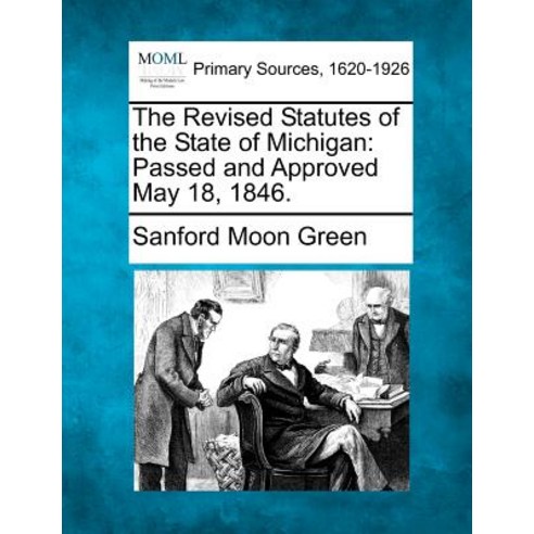 The Revised Statutes of the State of Michigan: Passed and Approved May 18 1846. Paperback, Gale, Making of Modern Law