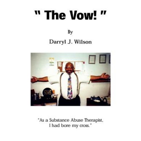 The Vow!: As a Substance Abuse Therapist I Had Bore My Cross. Paperback, Booksurge Publishing