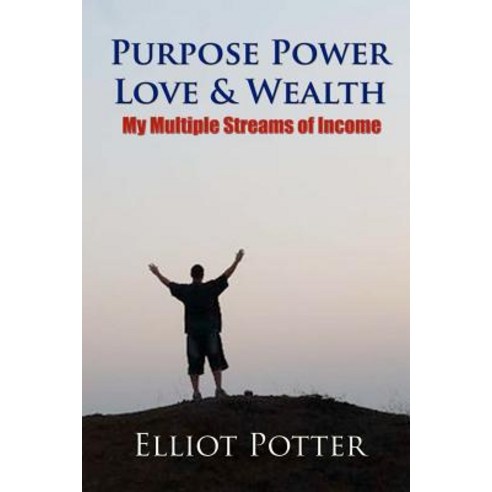 Purpose Power Love & Wealth: My Multiple Streams of Income Paperback, Createspace Independent Publishing Platform
