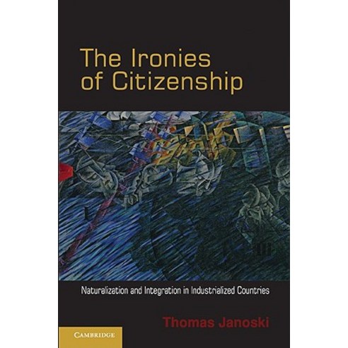 The Ironies of Citizenship: Naturalization and Integration in Industrialized Countries Paperback, Cambridge University Press