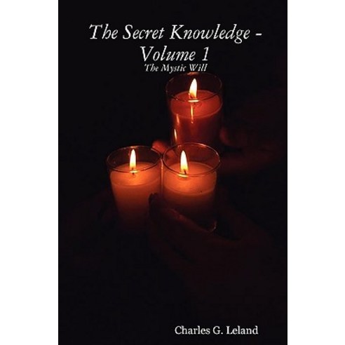 The Secret Knowledge - Volume 1: The Mystic Will Paperback, Lulu Press