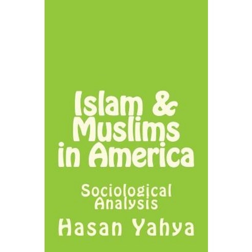 Islam & Muslims in America: Sociological Analysis Paperback, Createspace Independent Publishing Platform