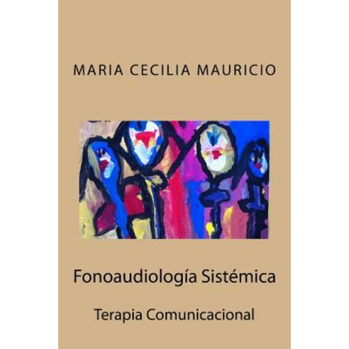 Fonoaudiologia Sistemica: Terapia Comunicacional Paperback, Createspace Independent Publishing Platform