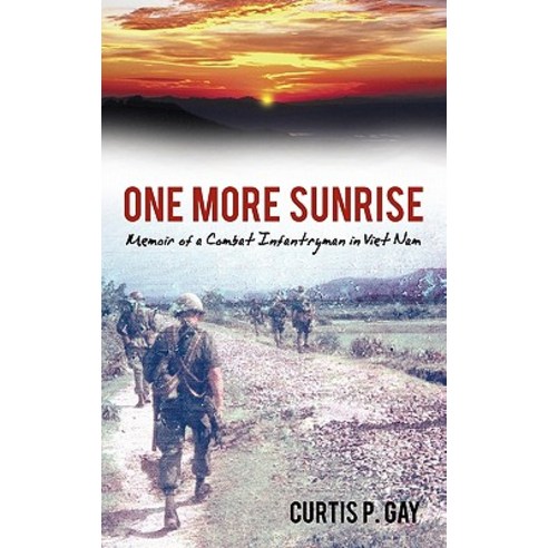 One More Sunrise: Memoir of a Combat Infantryman in Viet Nam Hardcover, Authorhouse