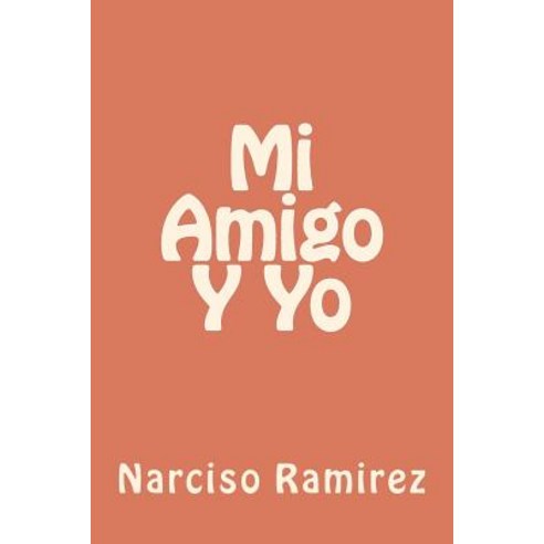 Mi Amigo y Yo Paperback, Createspace Independent Publishing Platform
