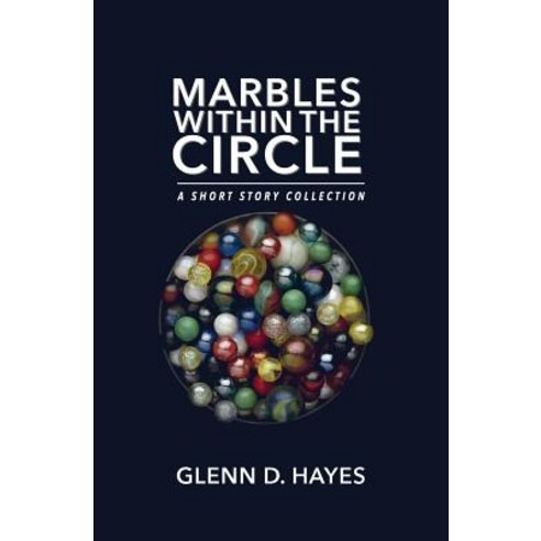 Marbles Within the Circle: A Short Story Collection Paperback, Createspace Independent Publishing Platform