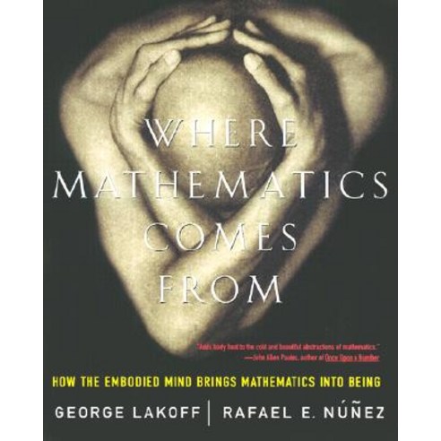 Where Mathematics Come from: How the Embodied Mind Brings Mathematics Into Being Paperback, Basic Books