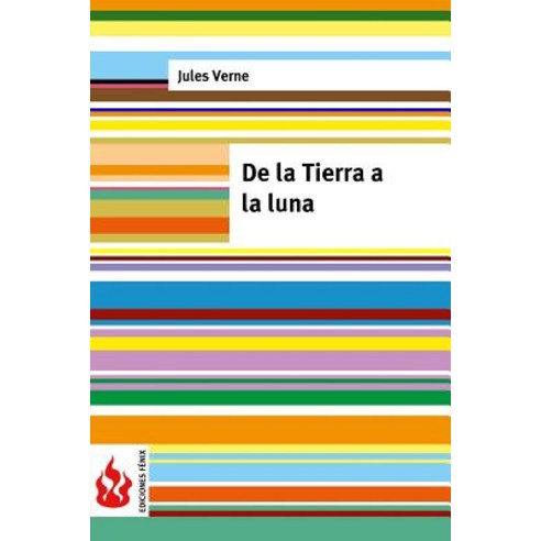 de La Tierra a la Luna: (Low Cost). Edicion Limitada Paperback, Createspace Independent Publishing Platform