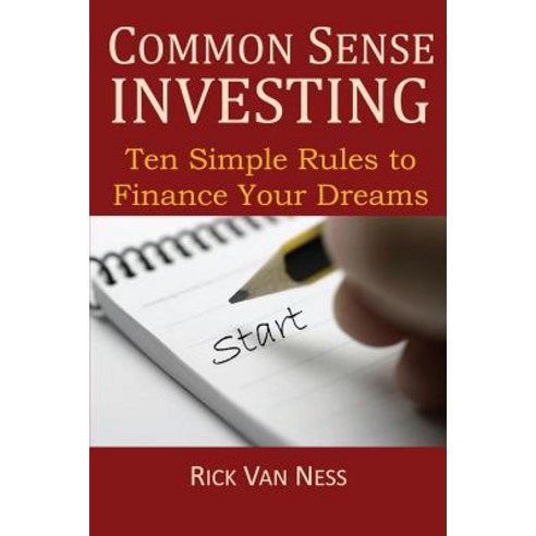 Common Sense Investing: Ten Simple Rules to Finance Your Dreams or Create a Roadmap to Achieve Financial Independence Paperback, Growthconnection, LLC