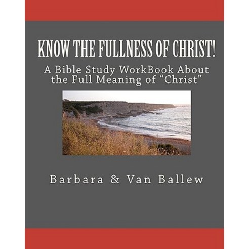 Know the Fullness of Christ: A Bible Study Workbook for Groups or Individuals Paperback, Createspace Independent Publishing Platform