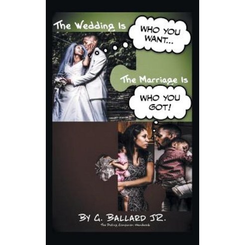 The Wedding Is Who You Want... the Marriage Is Who You Got!: The Dating Companion Handbook Paperback, iUniverse