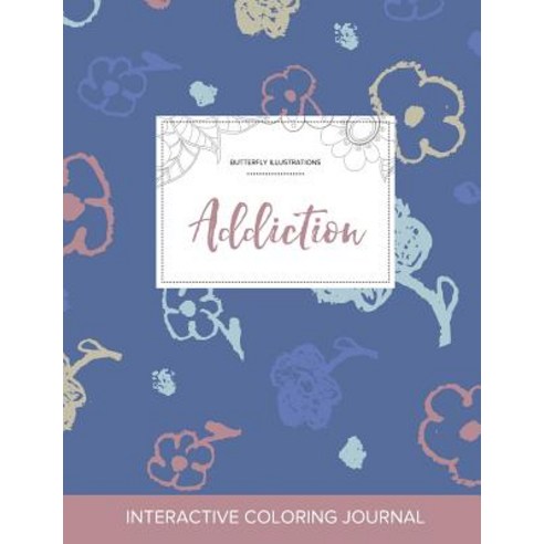 Adult Coloring Journal: Addiction (Butterfly Illustrations Simple Flowers) Paperback, Adult Coloring Journal Press