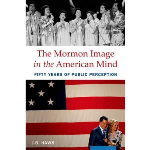 The Mormon Image in the American Mind: Fifty Years of Public Perception Hardcover, Oxford University Press, USA