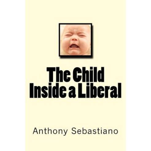 The Child Inside a Liberal Paperback, Createspace Independent Publishing Platform