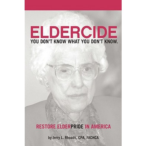 Remedy Eldercide Restore Elderpride: You Don''t Know What You Don''t Know Hardcover, iUniverse