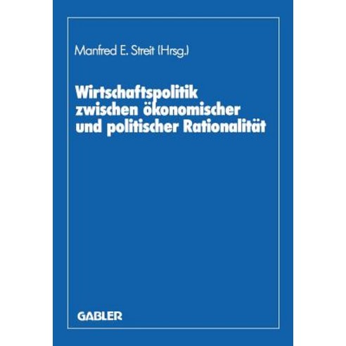 Wirtschaftspolitik Zwischen Okonomischer Und Politischer Rationalitat: Festschr. Fur Herbert Giersch Paperback, Gabler Verlag