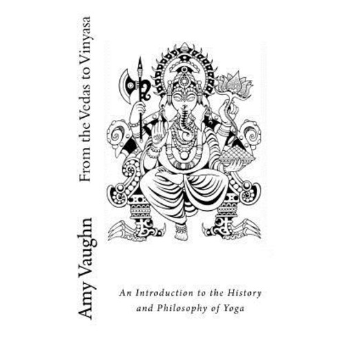 From the Vedas to Vinyasa: An Introduction to the History and Philosophy of Yoga Paperback, Opening Lotus