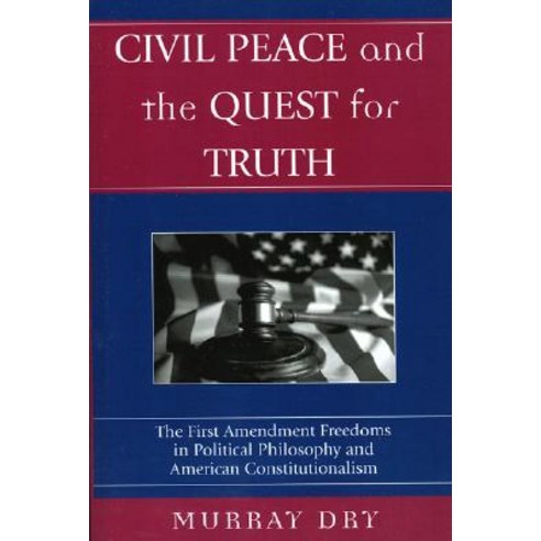 Civil Peace and the Quest for Truth: The First Amendment Freedoms in Political Philosophy and American Constitutionalism Paperback, Lexington Books
