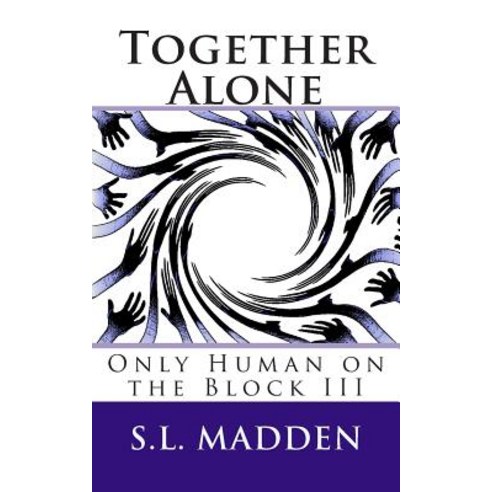 Together Alone: Only Human on the Block Paperback, Createspace Independent Publishing Platform