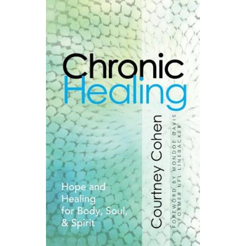 Chronic Healing: Hope and Healing for Body Soul & Spirit Paperback, Now Found Publishing, LLC