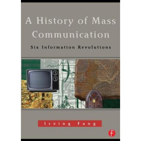 A History of Mass Communication: Six Information Revolutions Paperback, Focal Press
