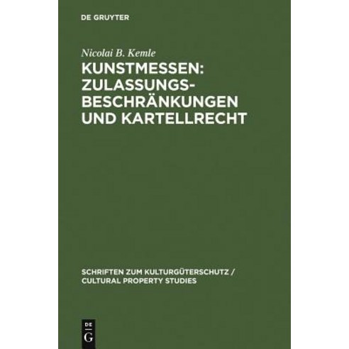 Kunstmessen: Zulassungsbeschrankungen Und Kartellrecht = Kunstmessen--Zulassungsbeschrankungen Und Kartellrecht Hardcover, Walter de Gruyter