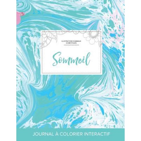 Journal de Coloration Adulte: Sommeil (Illustrations D''Animaux Domestiques Bille Turquoise) Paperback, Adult Coloring Journal Press