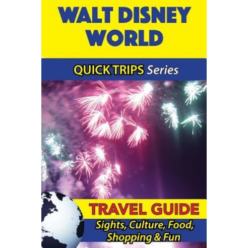 Walt Disney World Travel Guide (Quick Trips Series): Sights Culture Food Shopping & Fun Paperback, Createspace Independent Publishing Platform