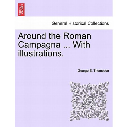 Around the Roman Campagna ... with Illustrations. Paperback, British Library, Historical Print Editions
