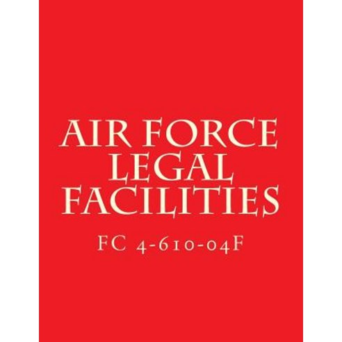 Air Force Legal Facilities FC 4-610-04f: Facilities Criteria FC 4-610-04f Paperback, Createspace Independent Publishing Platform