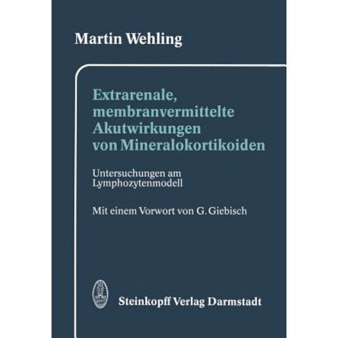 Extrarenale Membranvermittelte Akutwirkungen Von Mineralokortikoiden: Untersuchungen Am Lymphozytenmodell Paperback, Steinkopff