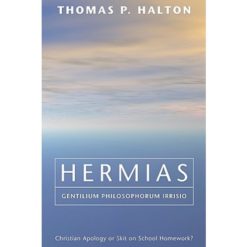 Hermias Gentilium Philosophorum Irrisio: Christian Apology or Skit on School Homework? Paperback, Wipf & Stock Publishers