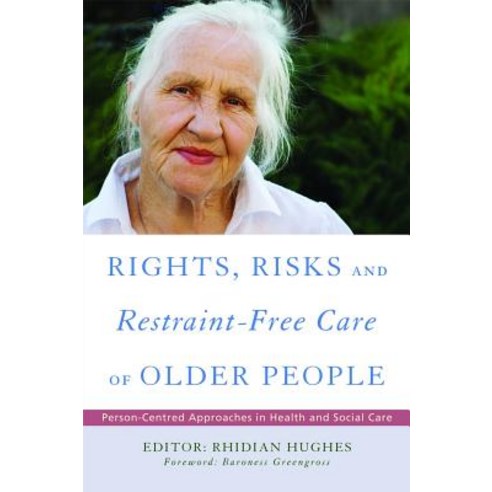 Rights Risk and Restraint-Free Care of Older People: Person-Centred Approaches in Health and Social Care Paperback, Jessica Kingsley Publishers Ltd