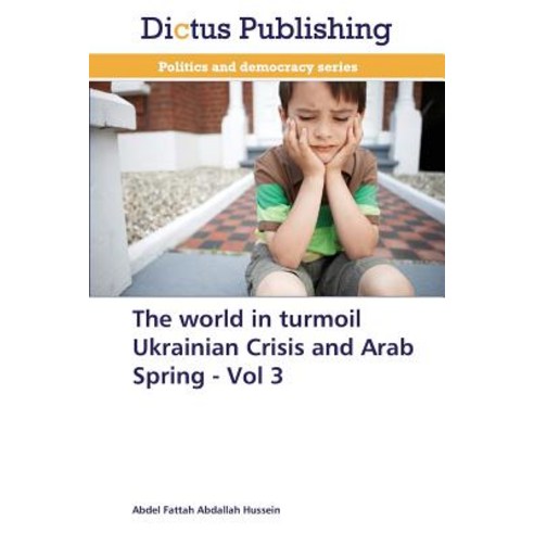 The World in Turmoil Ukrainian Crisis and Arab Spring - Vol 3 Paperback, Dictus Publishing