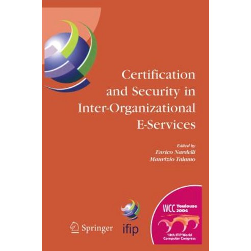 Certification and Security in Inter-Organizational E-Services: Ifip 18th World Computer Congress August 22-27 2004 Toulouse France Paperback, Springer