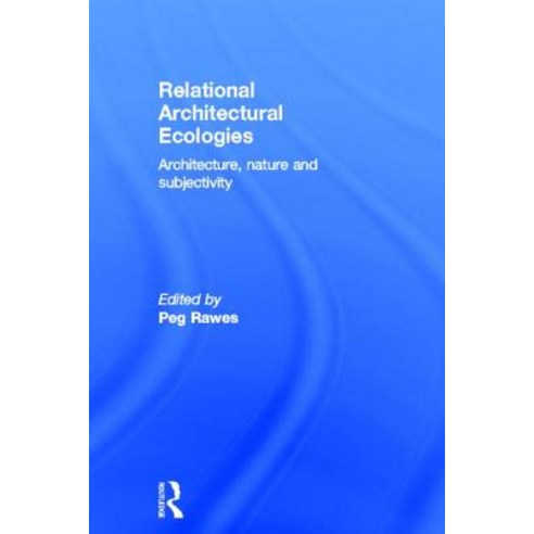 Relational Architectural Ecologies: Architecture Nature and Subjectivity Hardcover, Routledge